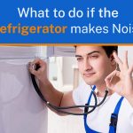 What to do If The Refrigerator Makes Noise?